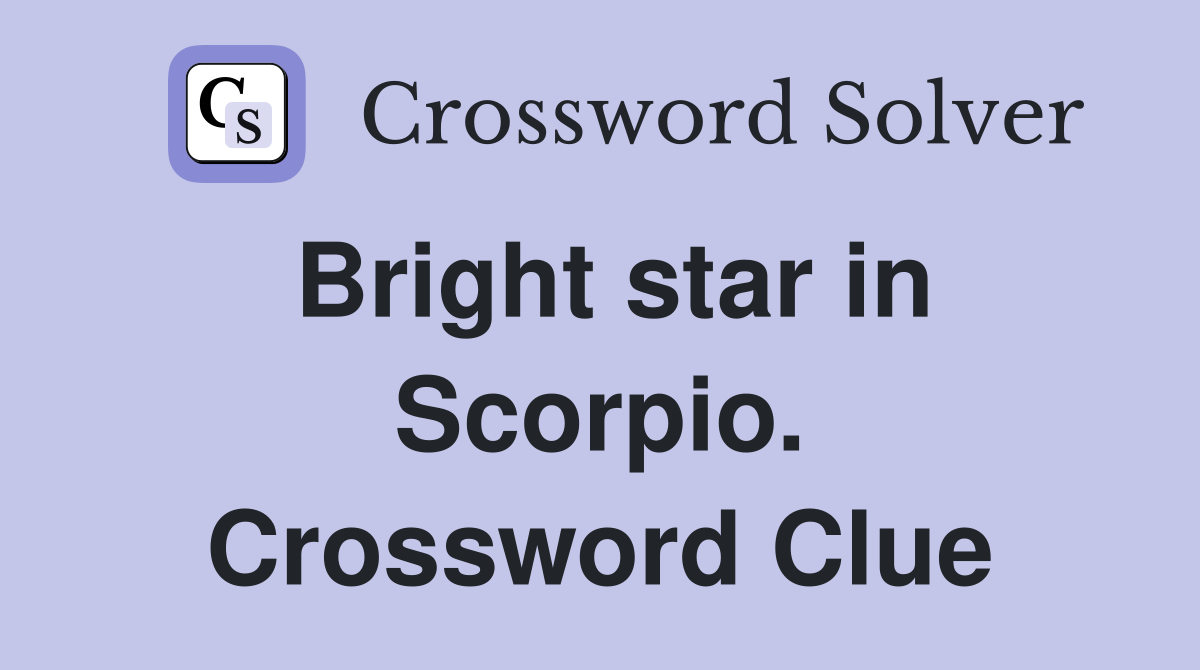 Bright star in Scorpio. Crossword Clue