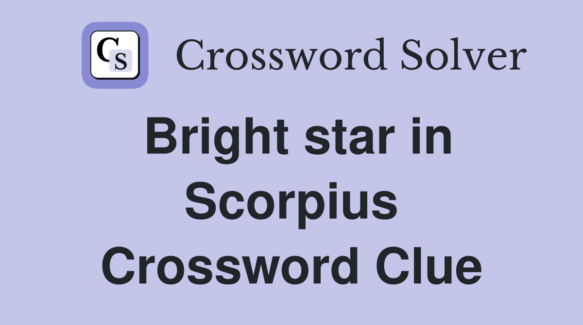 Bright star in Scorpius Crossword Clue