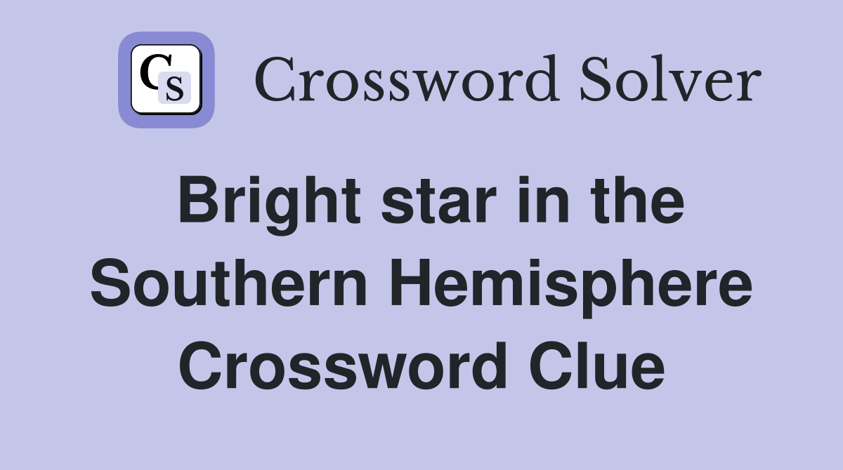 Bright star in the Southern Hemisphere Crossword Clue