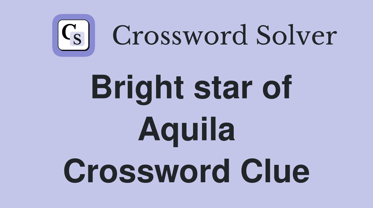 Bright star of Aquila Crossword Clue