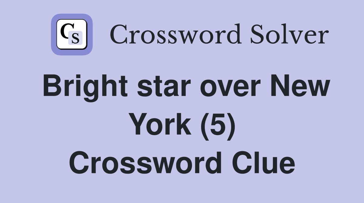 Bright star over New York (5) Crossword Clue