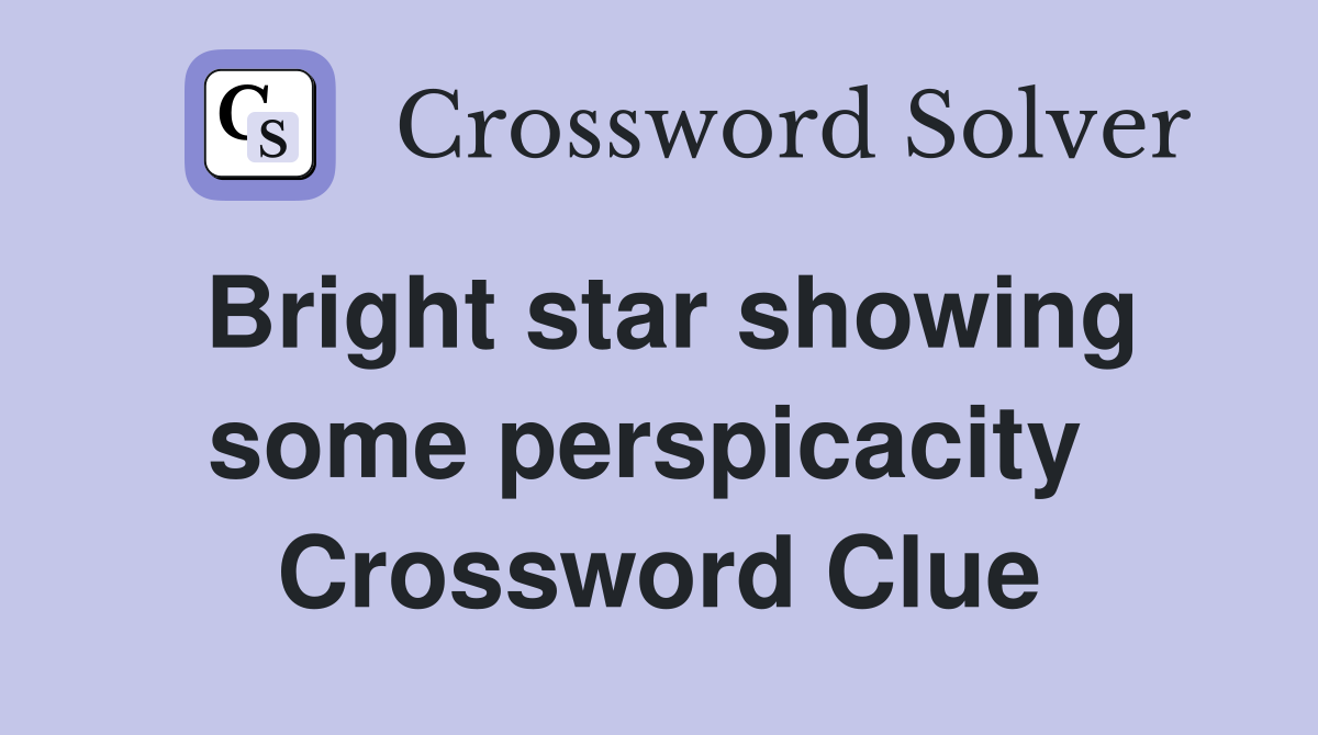 Bright star showing some perspicacity  Crossword Clue
