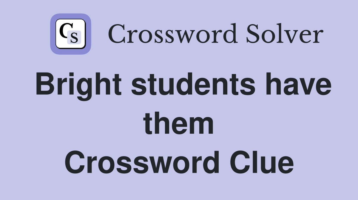 Bright students have them Crossword Clue