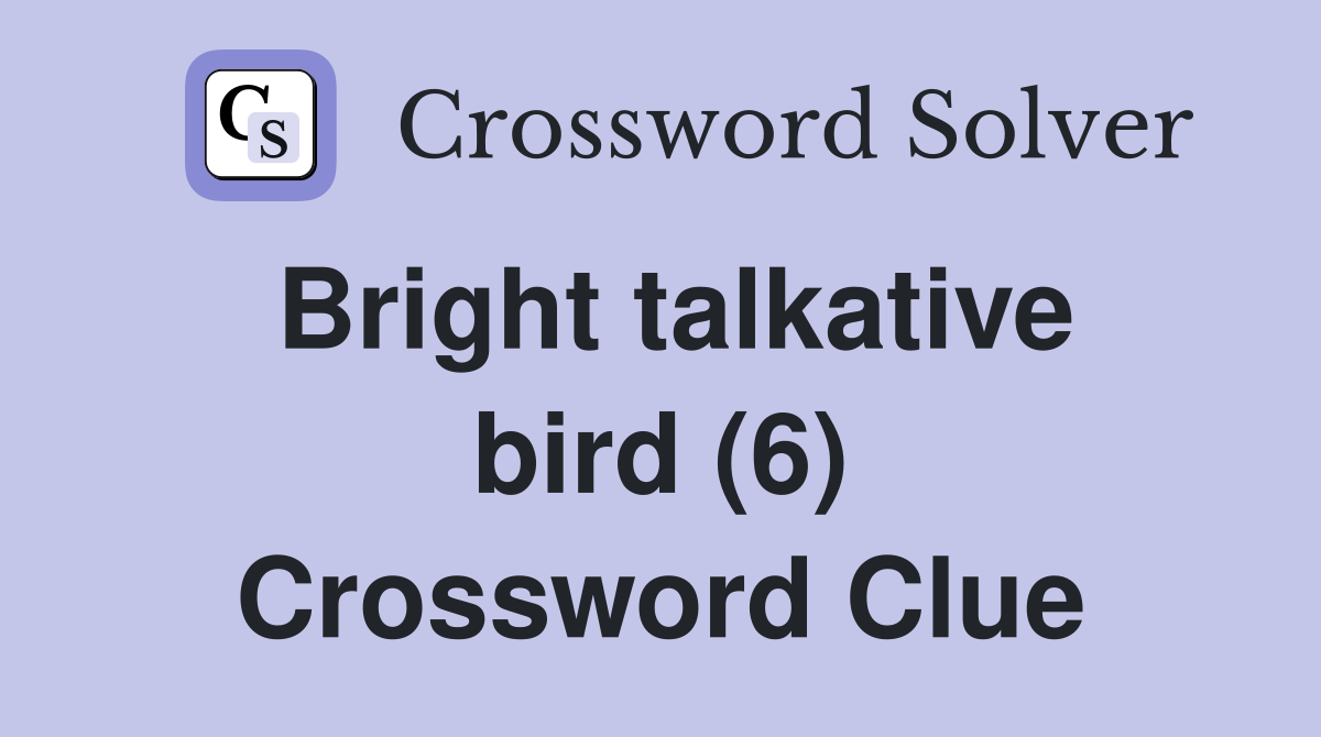 Bright talkative bird (6) Crossword Clue