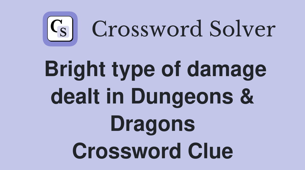 Bright type of damage dealt in Dungeons & Dragons Crossword Clue