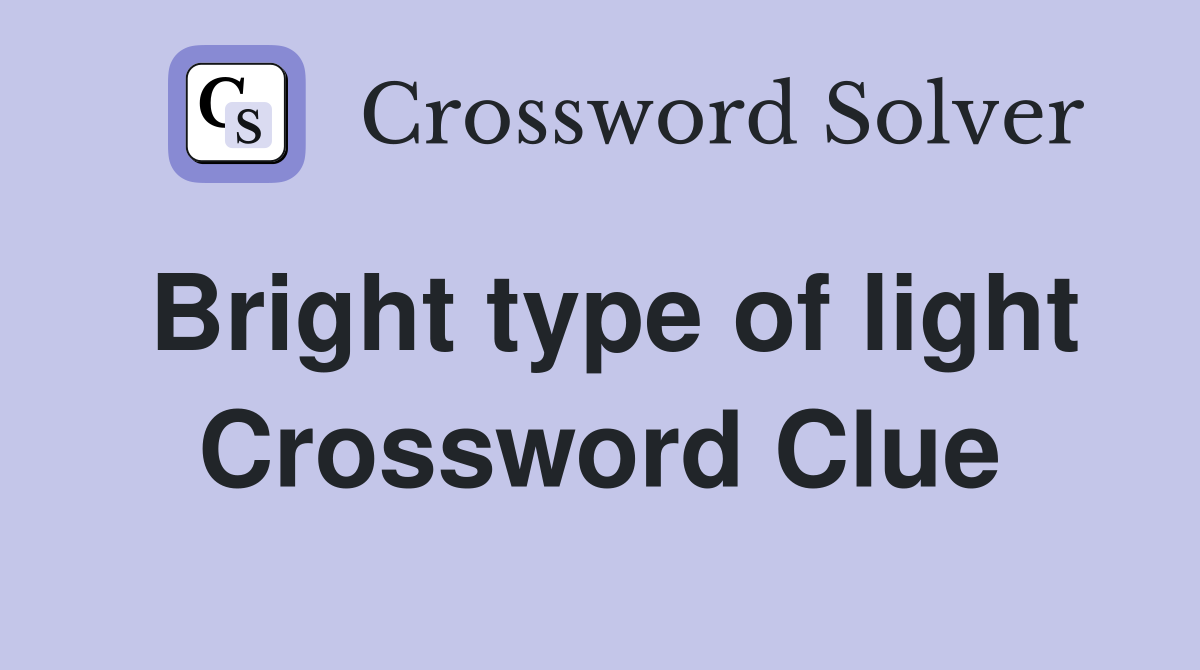 Bright type of light Crossword Clue