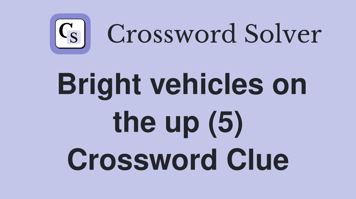 Bright vehicles on the up (5) Crossword Clue