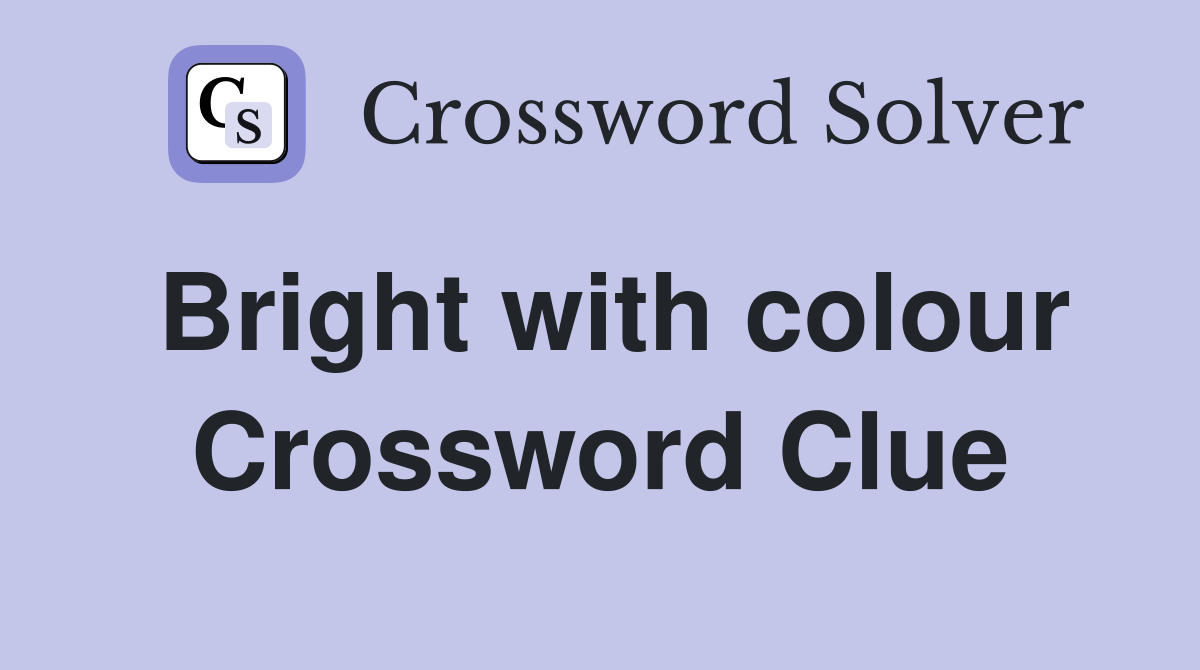 Bright with colour Crossword Clue