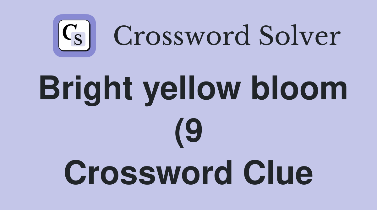 Bright yellow bloom (9) Crossword Clue Answers Crossword Solver Bright yellow bloom (9) Crossword Clue Answers Crossword Solver