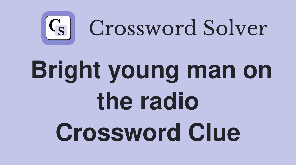 Bright young man on the radio Crossword Clue