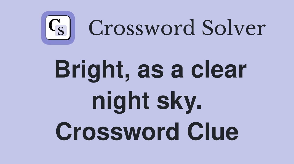 Bright, as a clear night sky. Crossword Clue