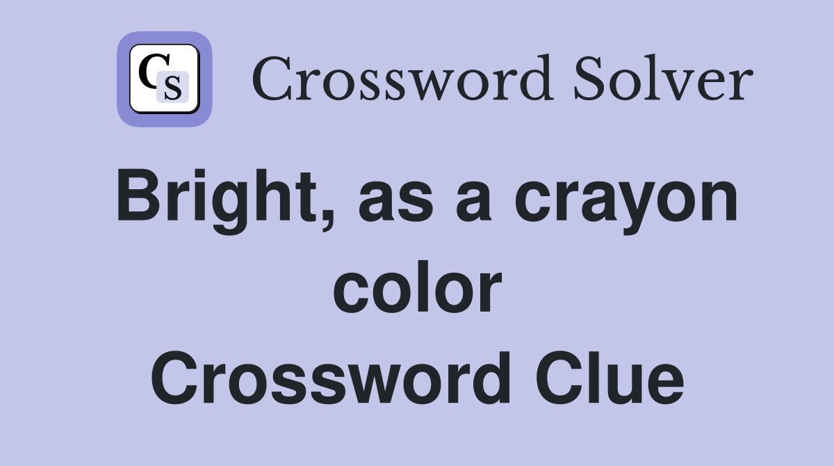 Bright, as a crayon color Crossword Clue