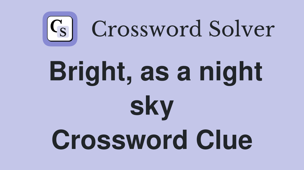 Bright, as a night sky Crossword Clue