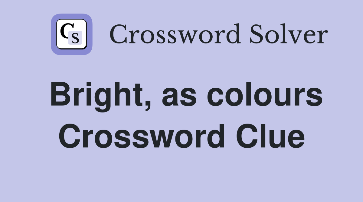 Bright, as colours Crossword Clue