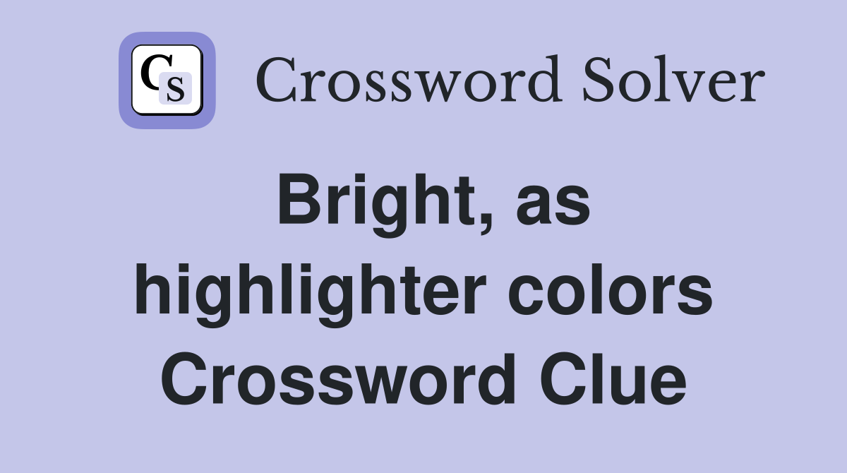Bright, as highlighter colors Crossword Clue