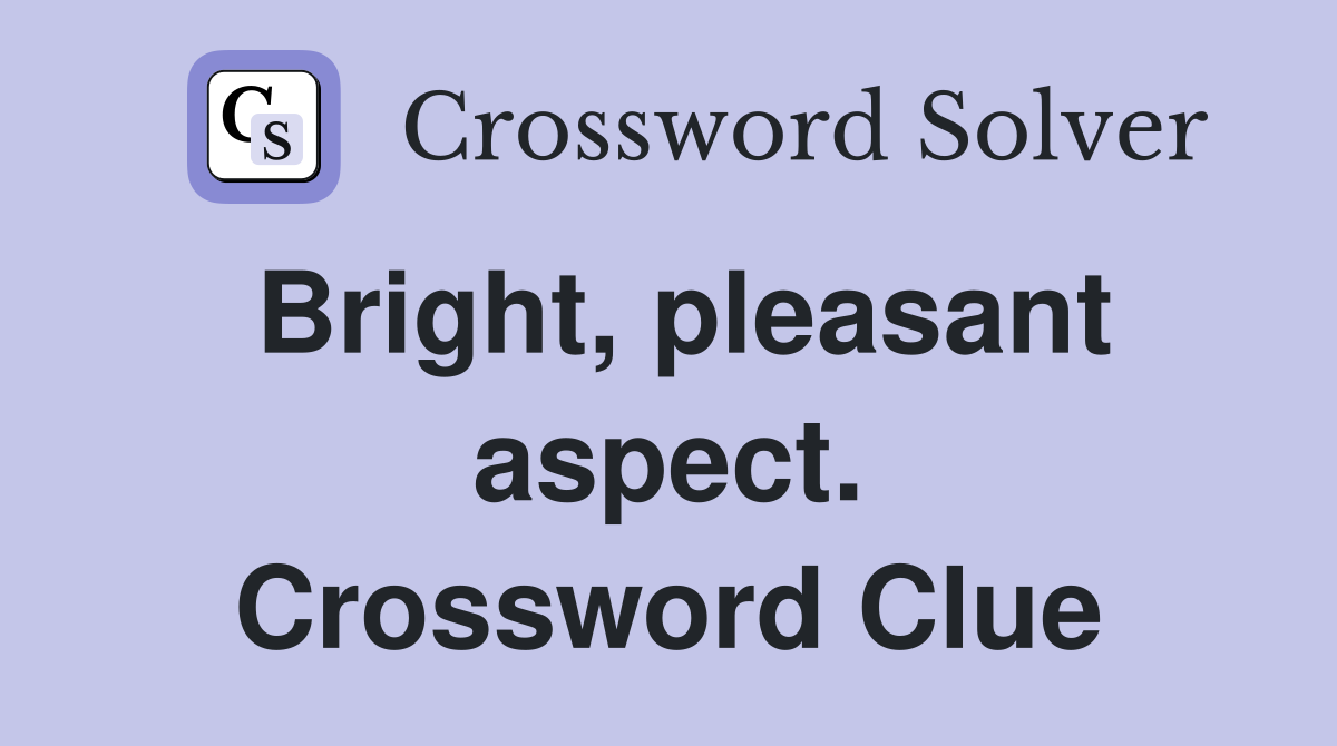 Bright, pleasant aspect. Crossword Clue