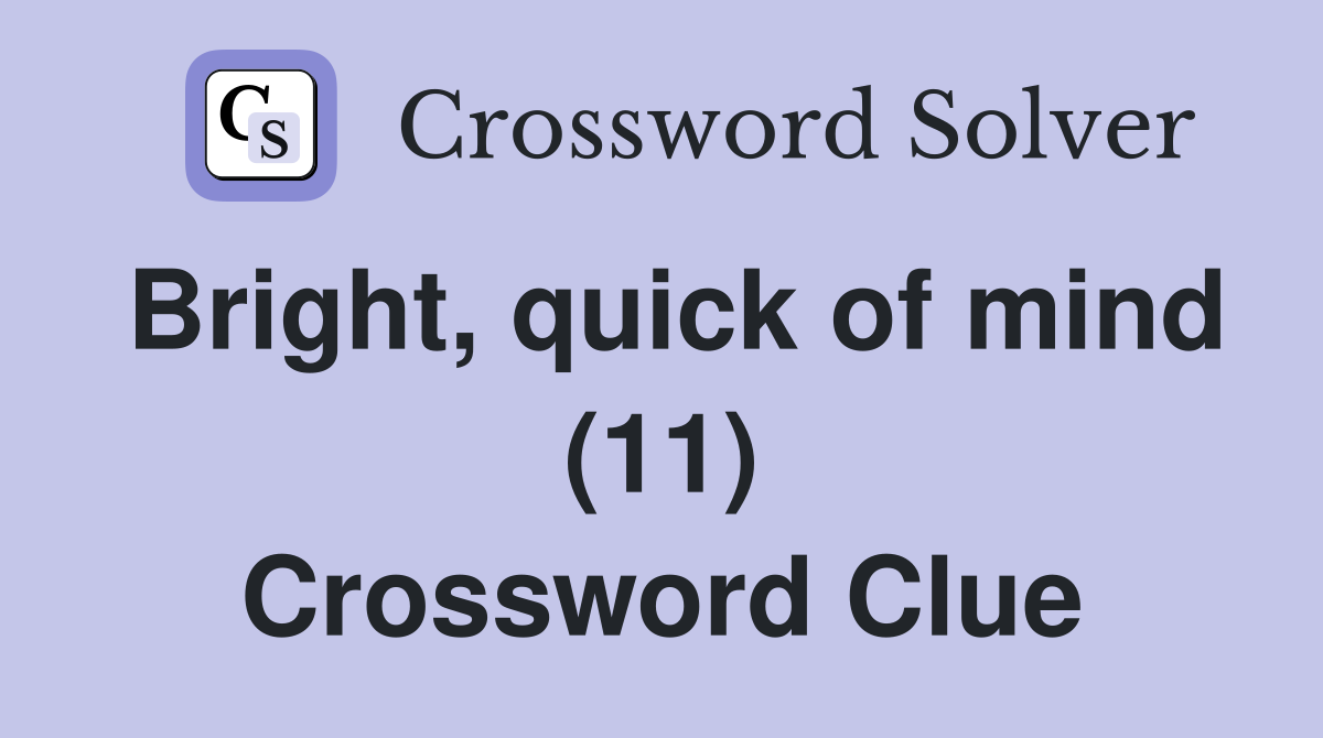 Bright, quick of mind (11) Crossword Clue