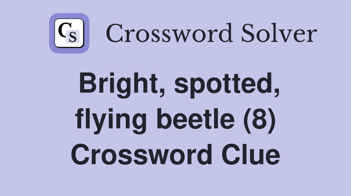 Bright, spotted, flying beetle (8) Crossword Clue