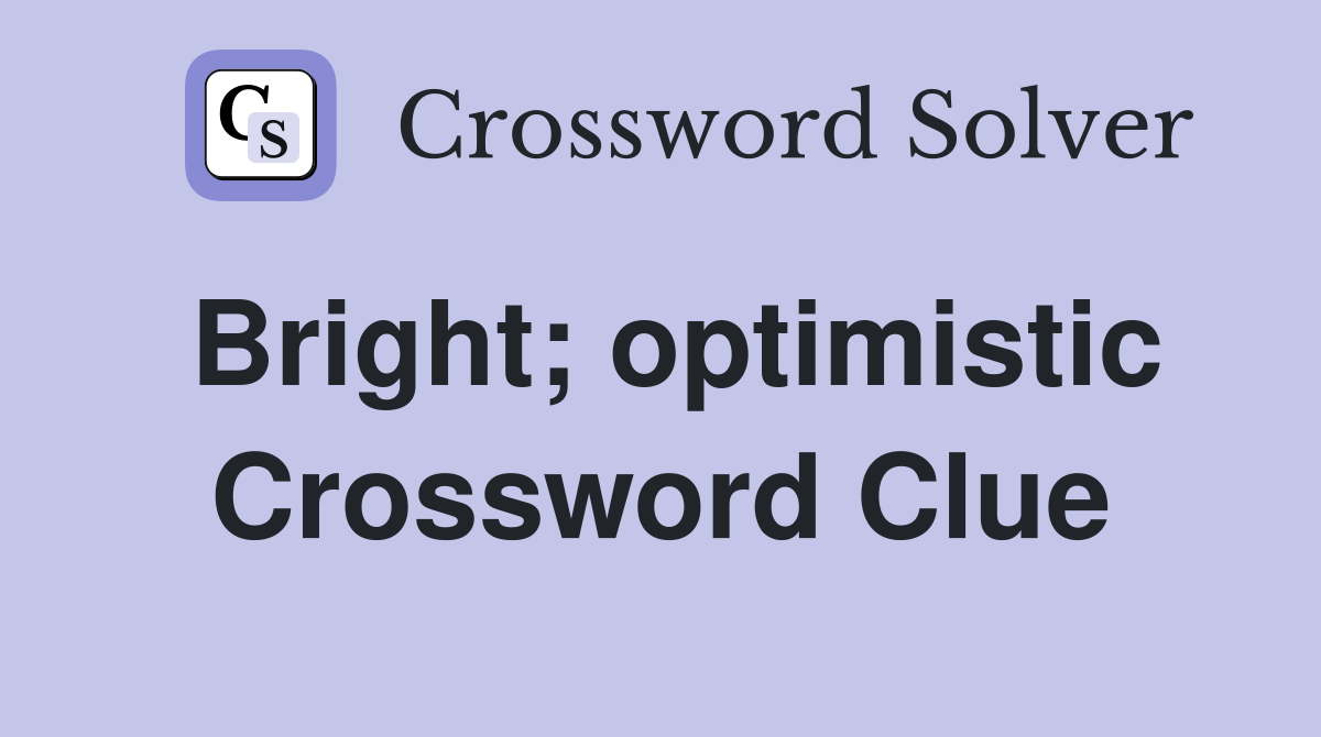 Bright; optimistic Crossword Clue