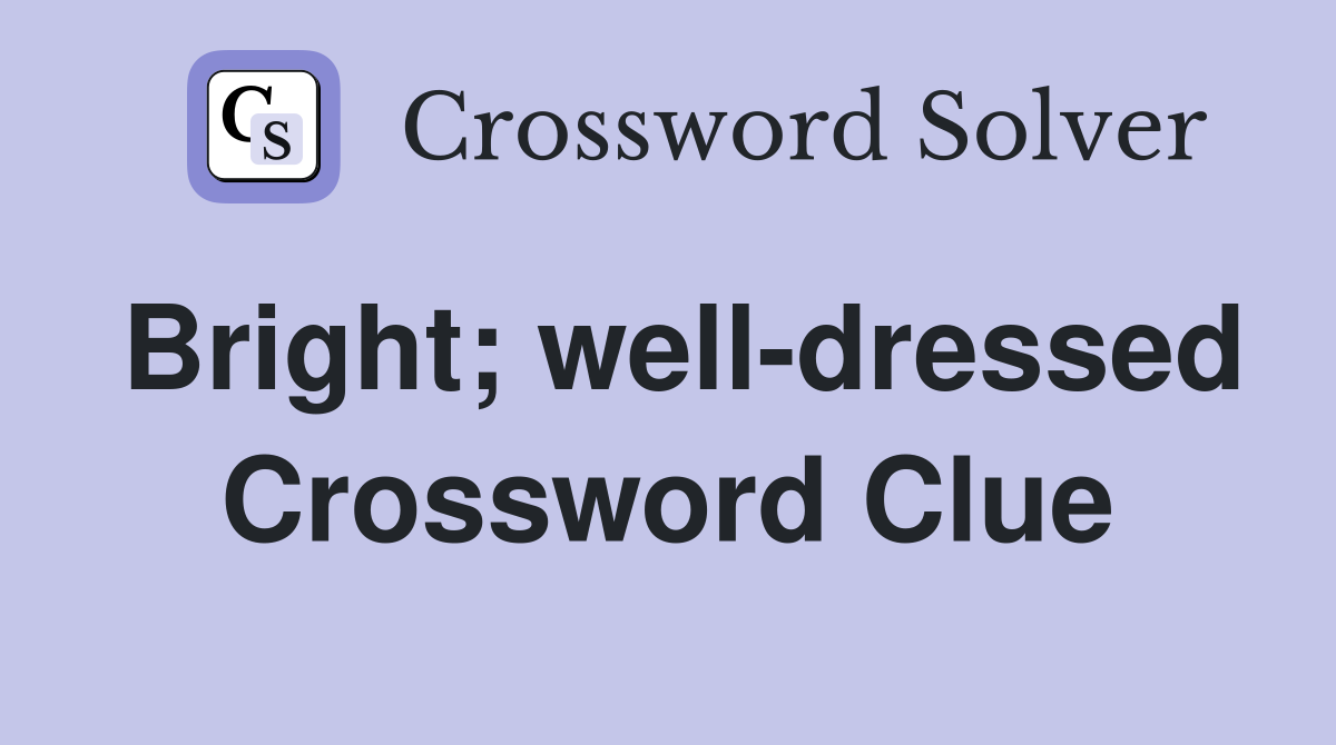 Bright; well-dressed Crossword Clue