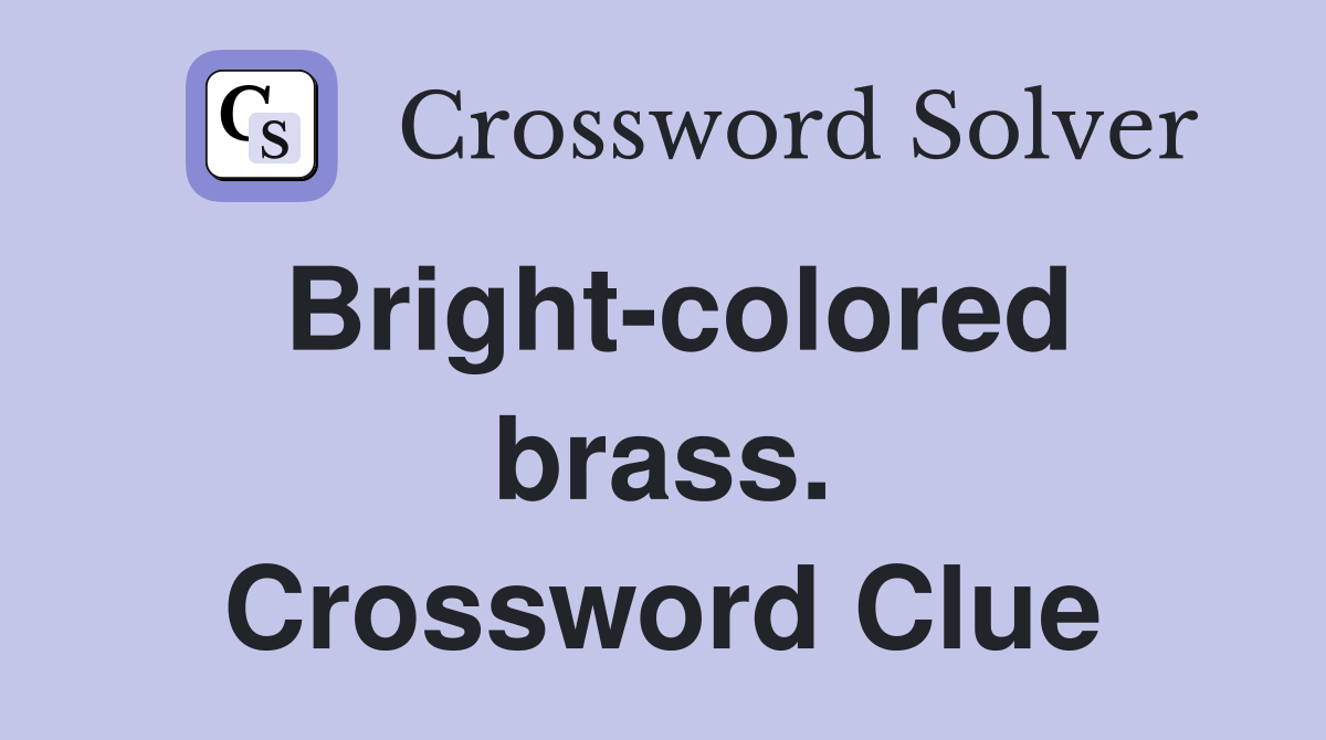Bright-colored brass. Crossword Clue
