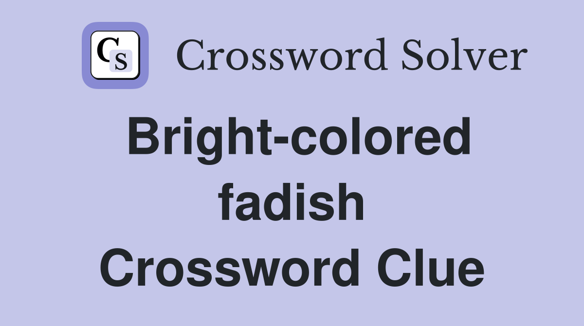 Bright-colored fadish Crossword Clue