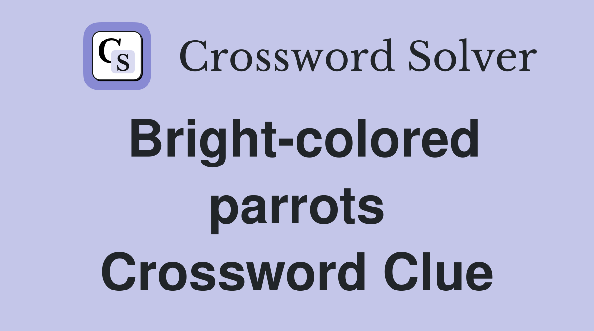 Bright-colored parrots Crossword Clue
