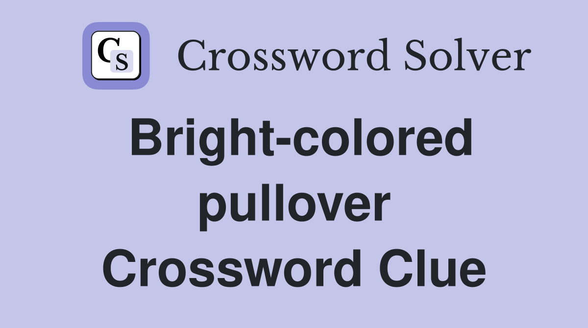 Bright-colored pullover Crossword Clue