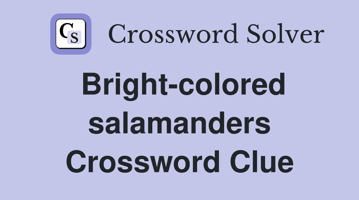 Bright-colored salamanders Crossword Clue
