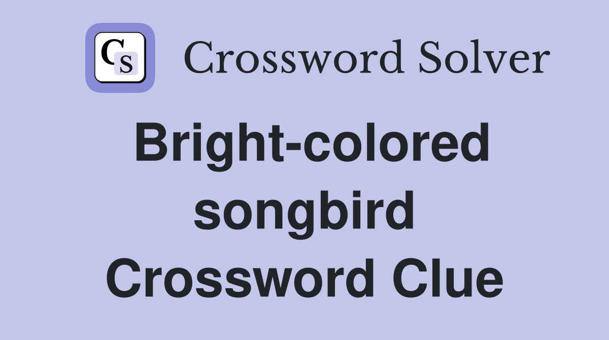 Bright-colored songbird Crossword Clue