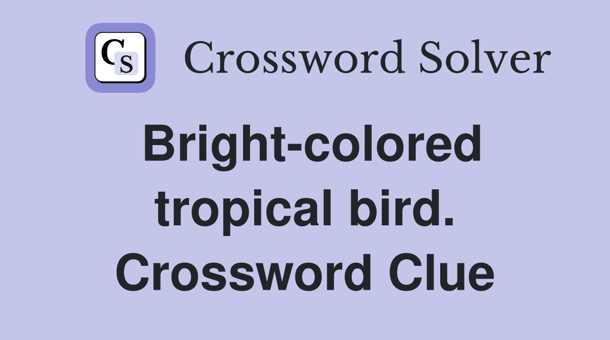 Bright-colored tropical bird. Crossword Clue