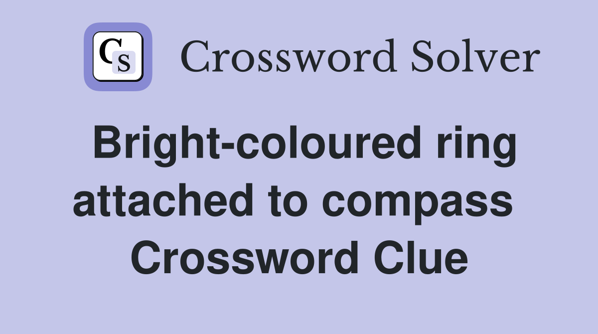 Bright-coloured ring attached to compass  Crossword Clue