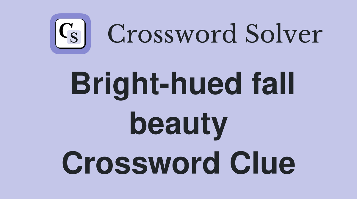 Bright-hued fall beauty Crossword Clue