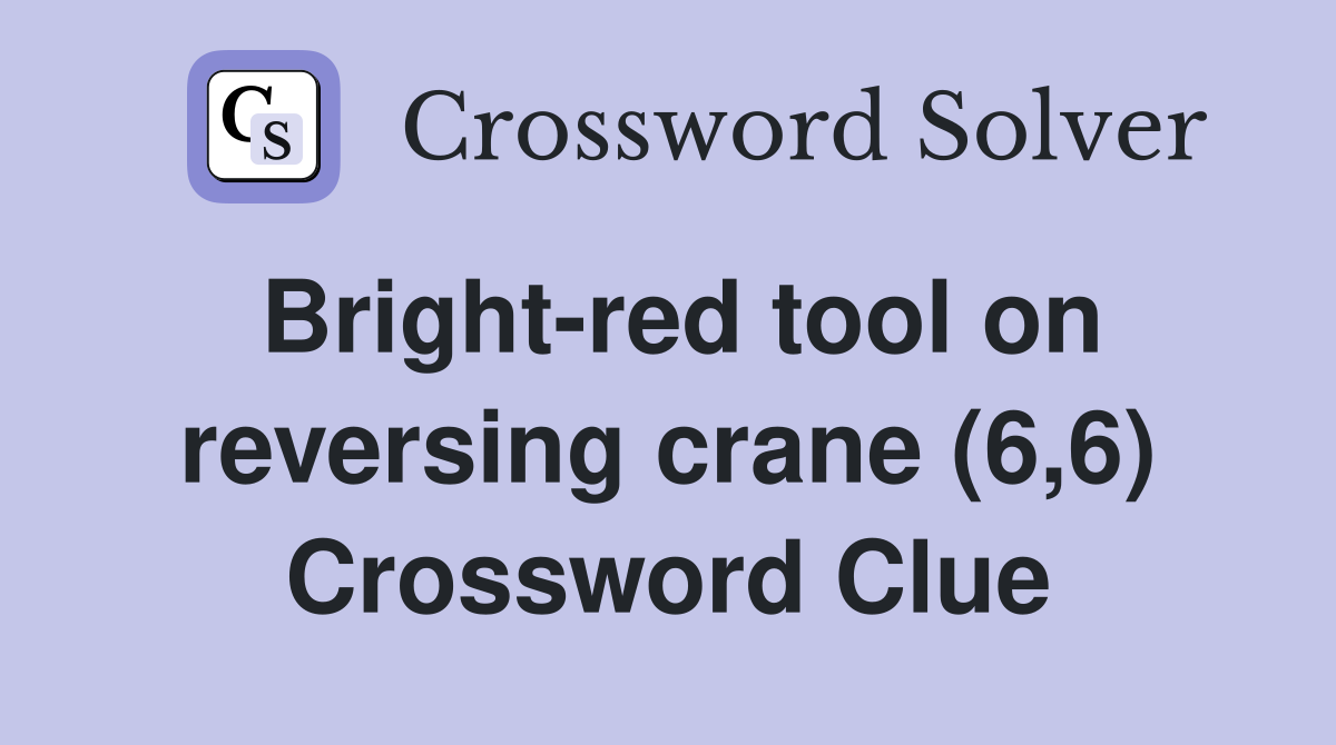 Bright-red tool on reversing crane (6,6) Crossword Clue