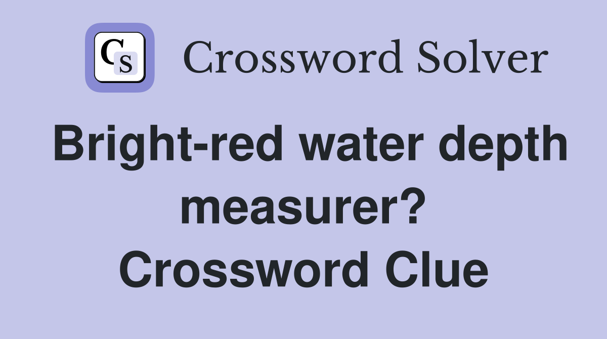 Bright-red water depth measurer? Crossword Clue