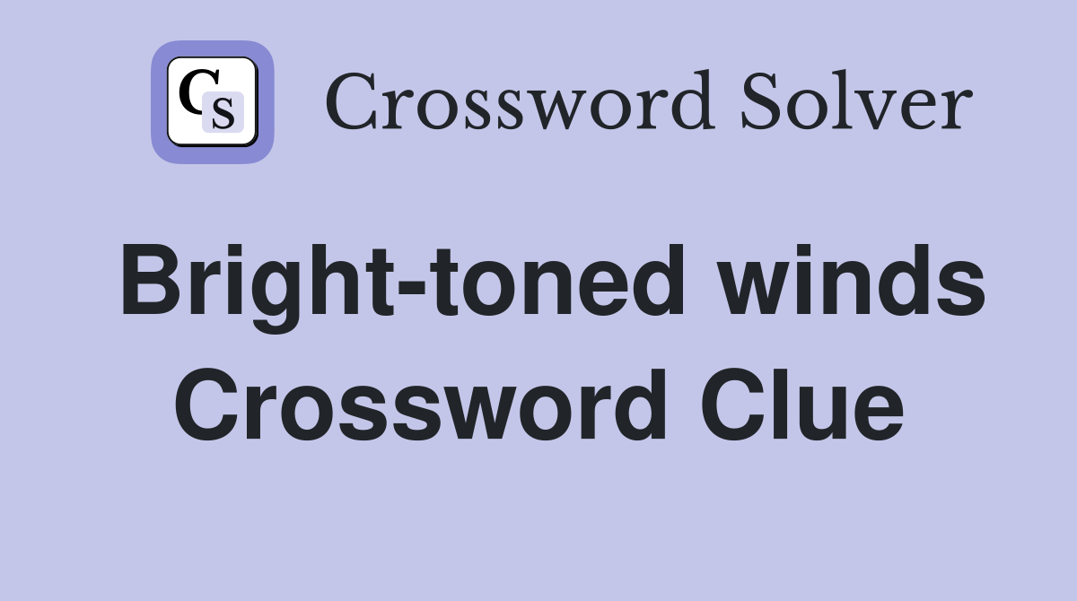 Bright-toned winds Crossword Clue