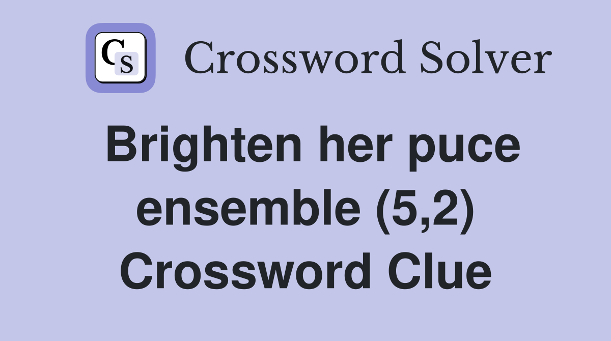 Brighten her puce ensemble (5,2) Crossword Clue