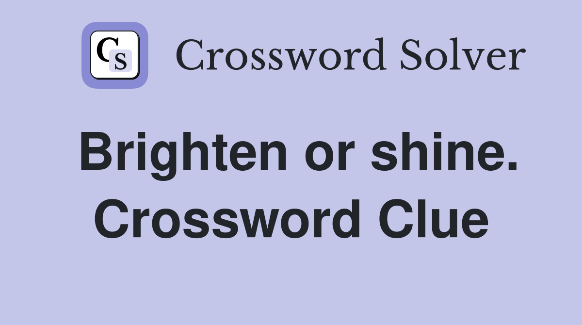 Brighten or shine. Crossword Clue