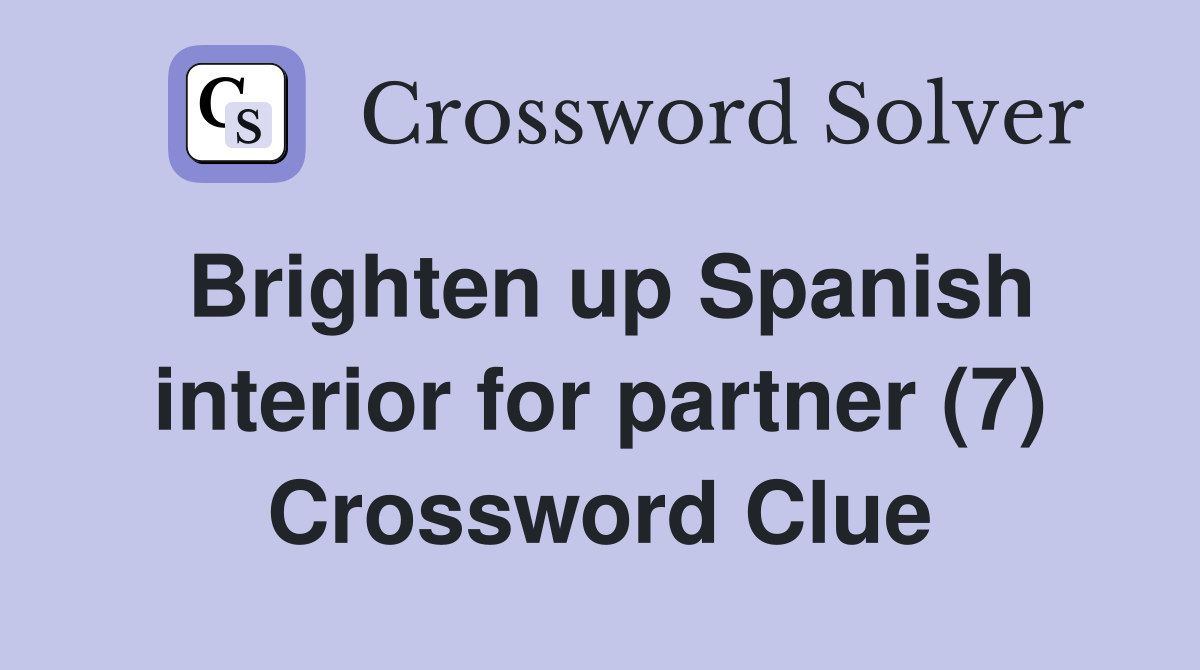 Brighten up Spanish interior for partner (7) Crossword Clue