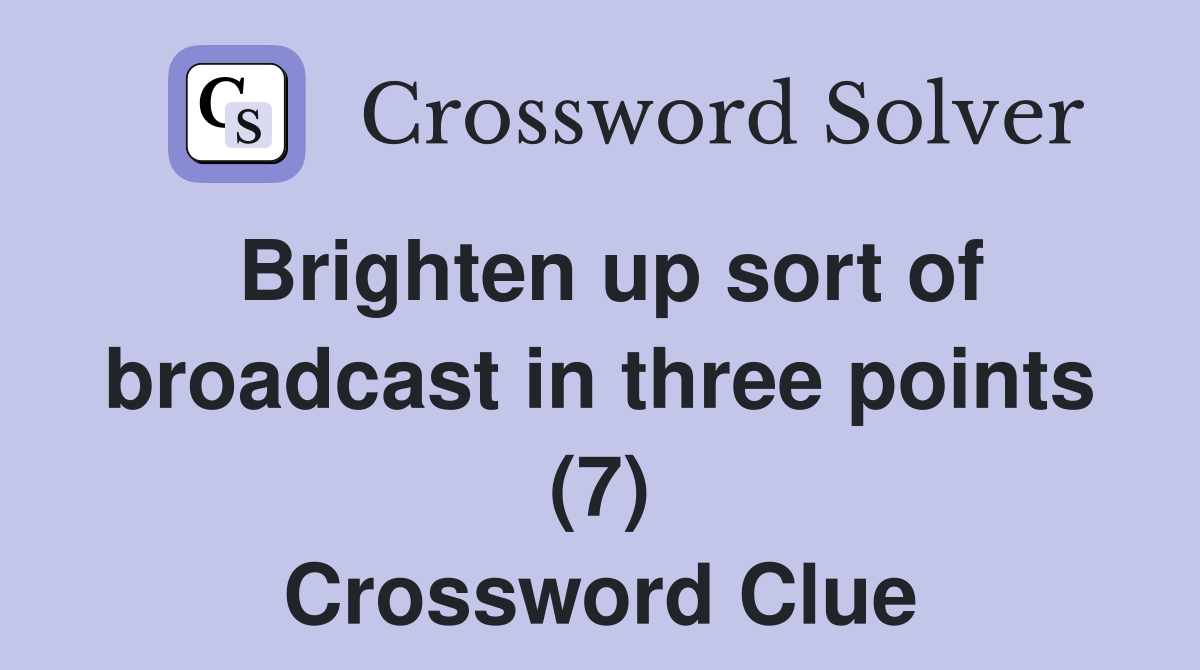Brighten up sort of broadcast in three points (7) Crossword Clue