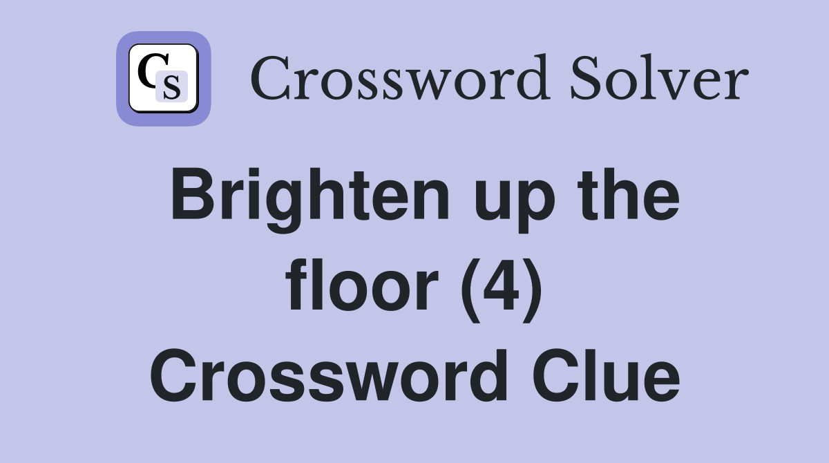 Brighten up the floor (4) Crossword Clue
