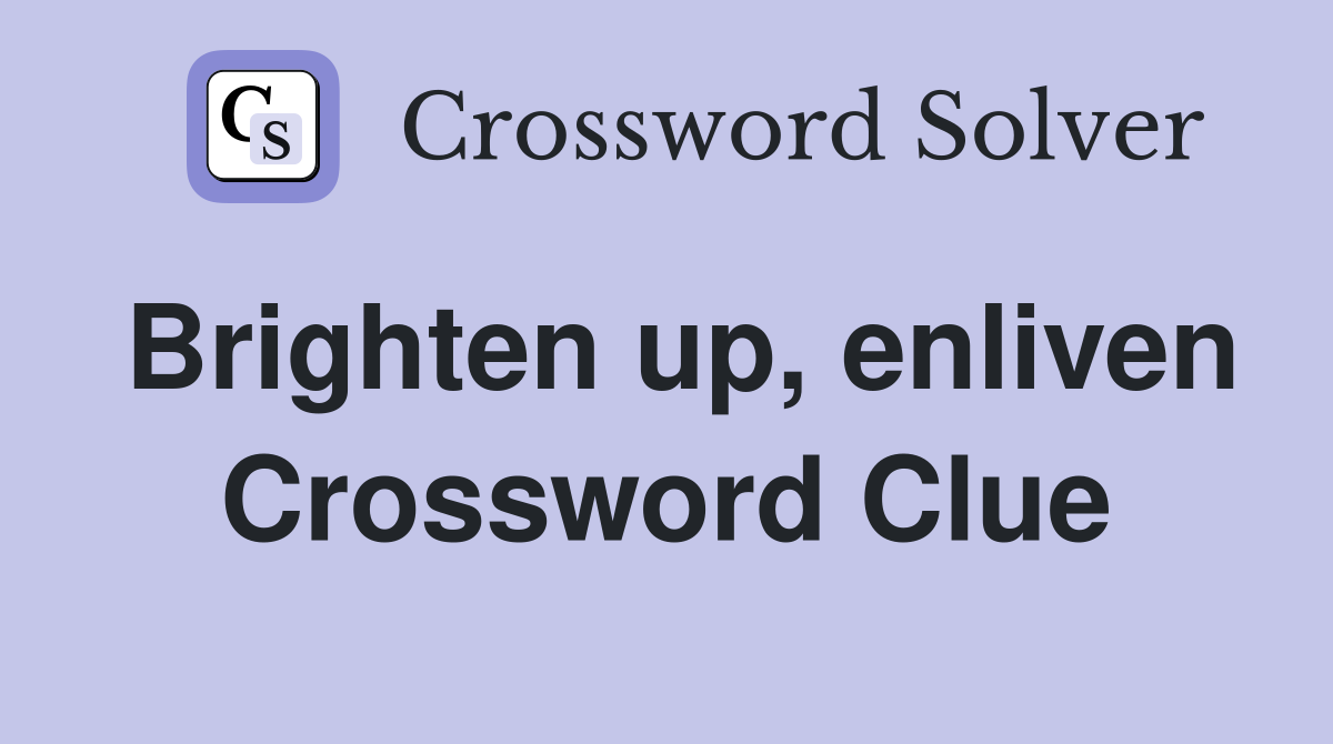 Brighten up, enliven Crossword Clue