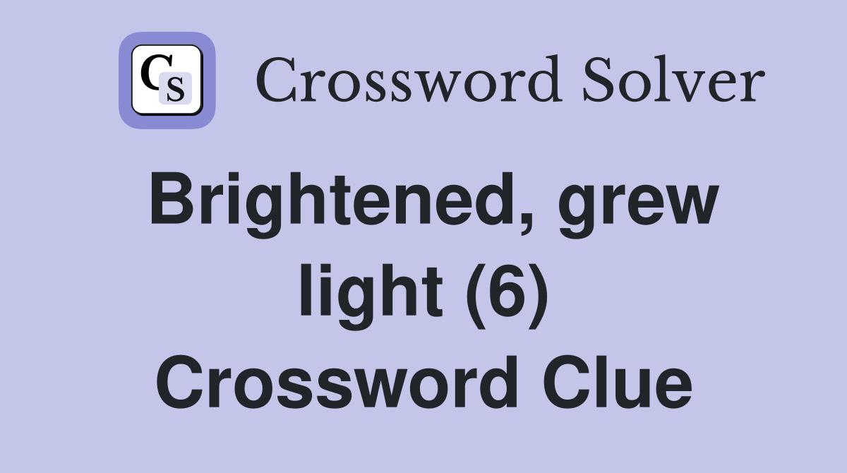 Brightened, grew light (6) Crossword Clue
