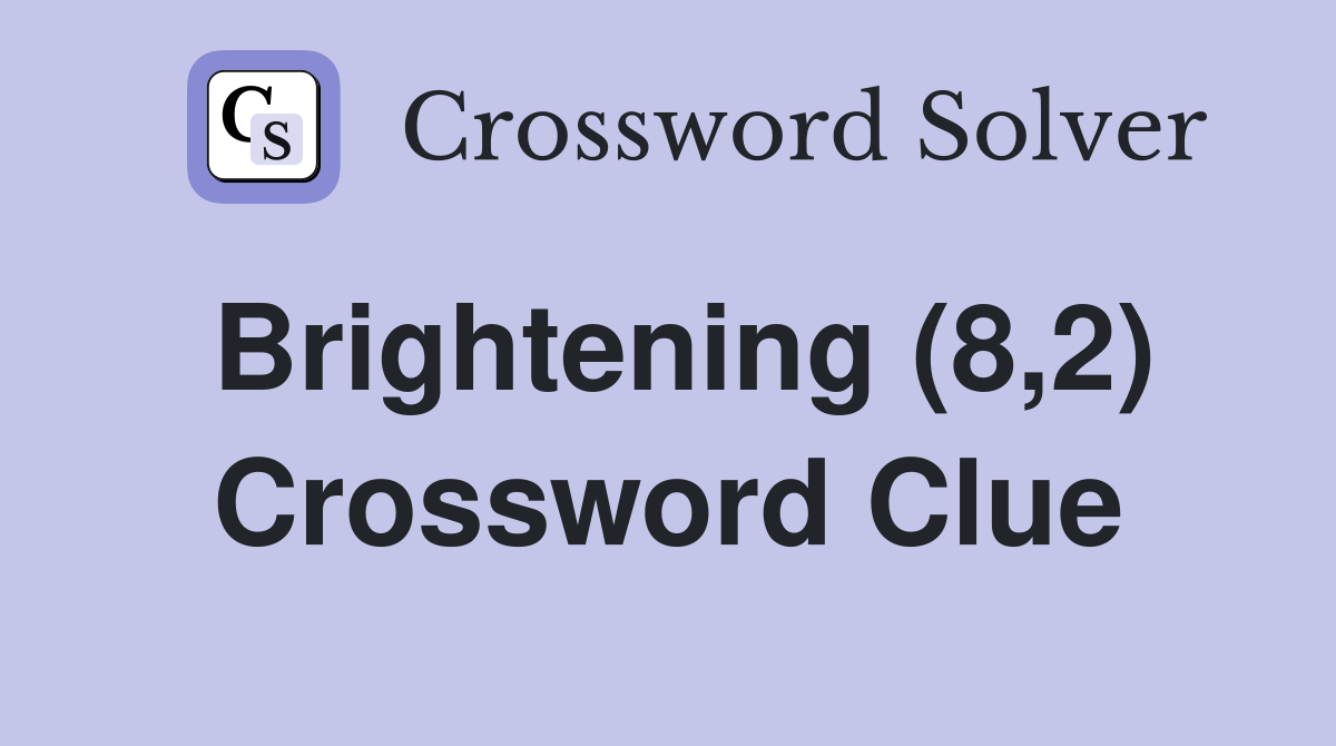 Brightening (8,2) Crossword Clue