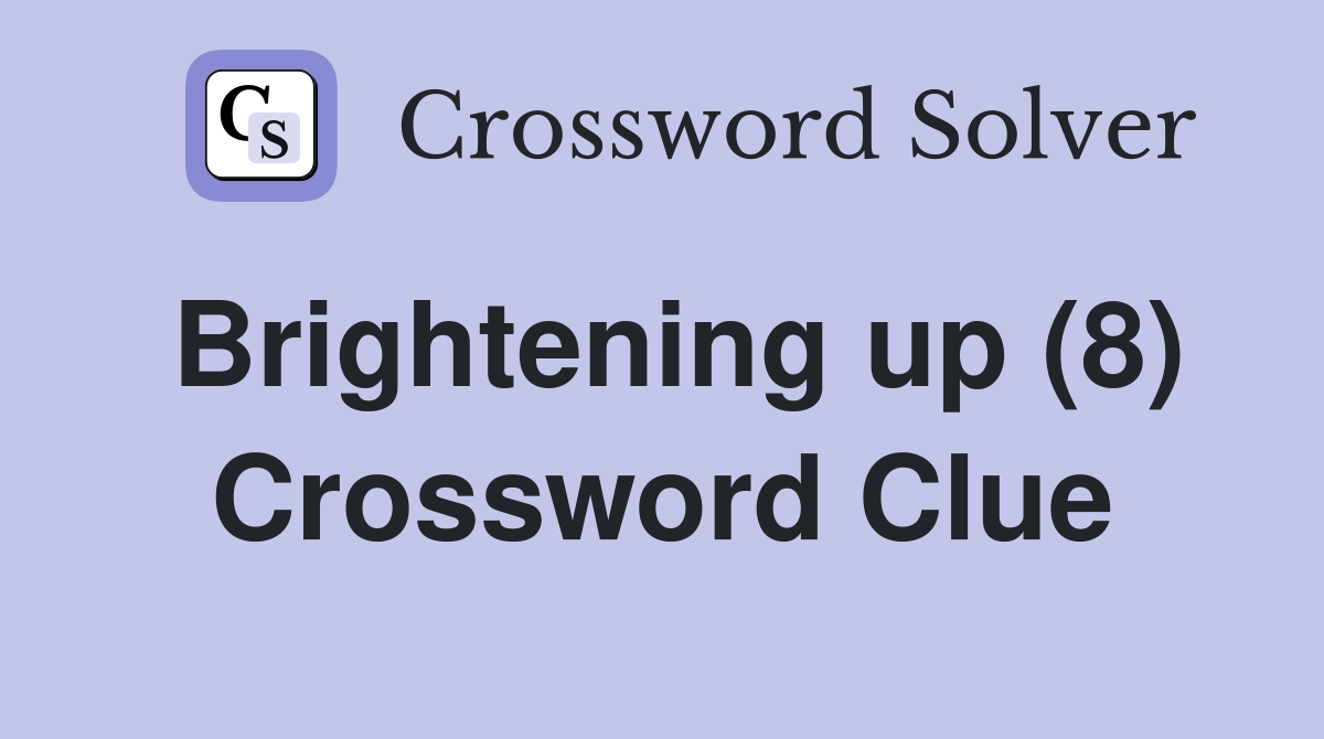 Brightening up (8) Crossword Clue