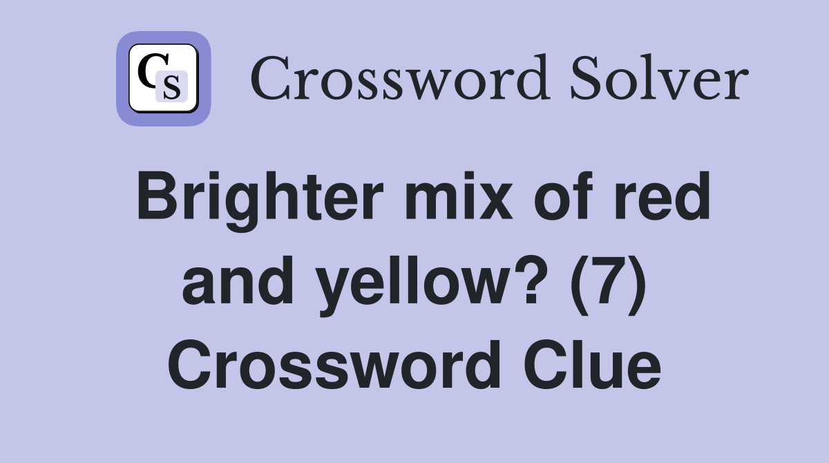 Brighter mix of red and yellow? (7) Crossword Clue