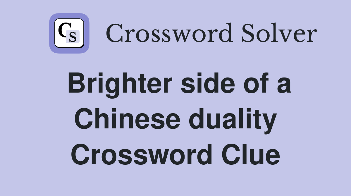 Brighter side of a Chinese duality Crossword Clue