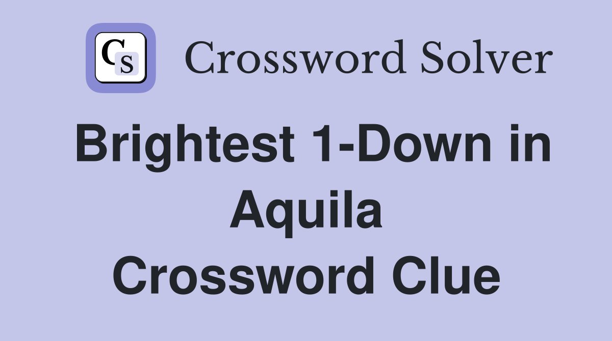 Brightest 1-Down in Aquila Crossword Clue