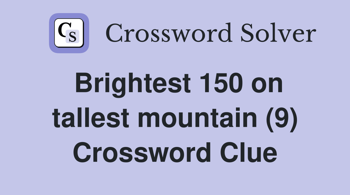 Brightest 150 on tallest mountain (9) Crossword Clue