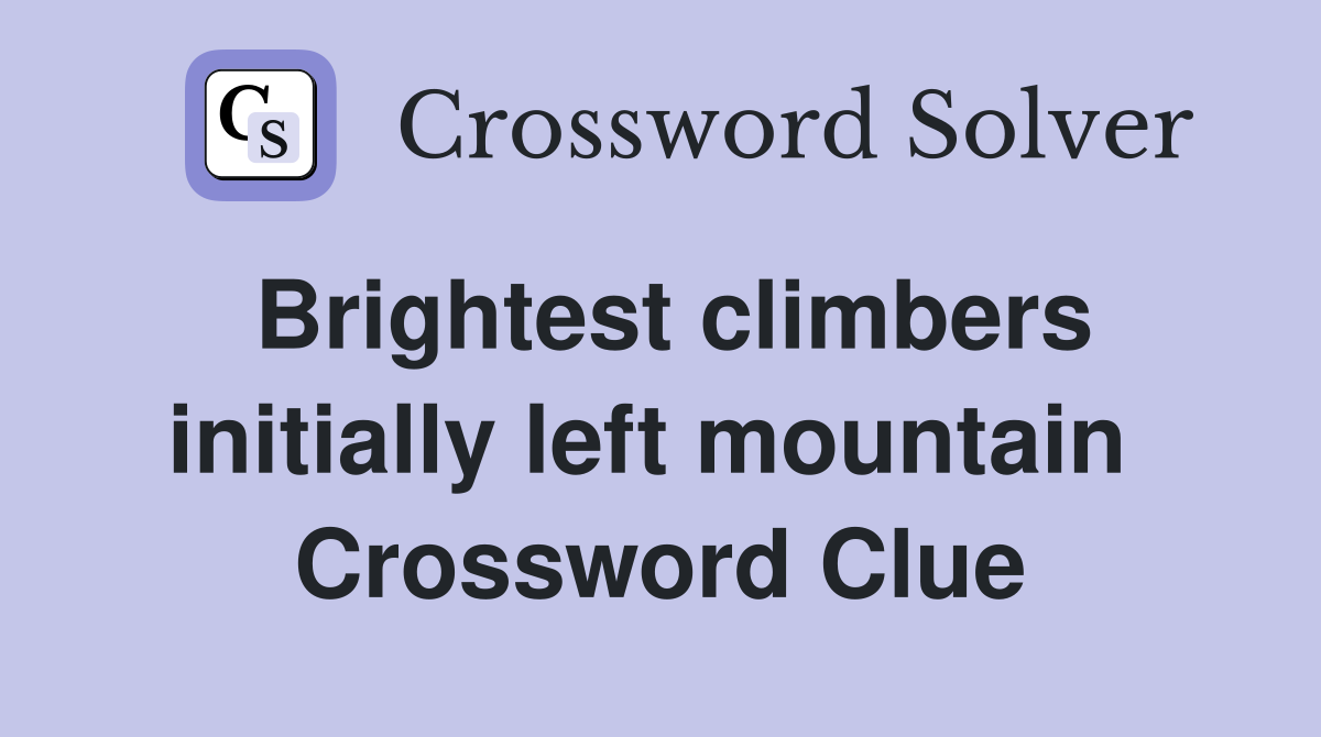 Brightest climbers initially left mountain  Crossword Clue